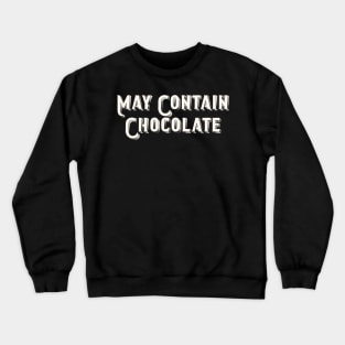 May Contain Chocolate Crewneck Sweatshirt